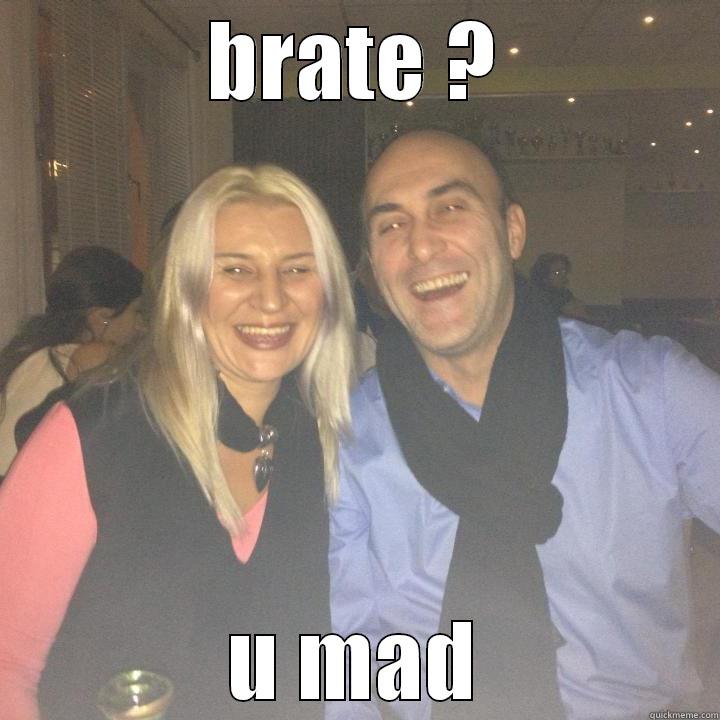 BRATE ? U MAD Misc