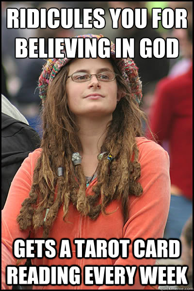 ridicules you for believing in god gets a tarot card reading every week  College Liberal