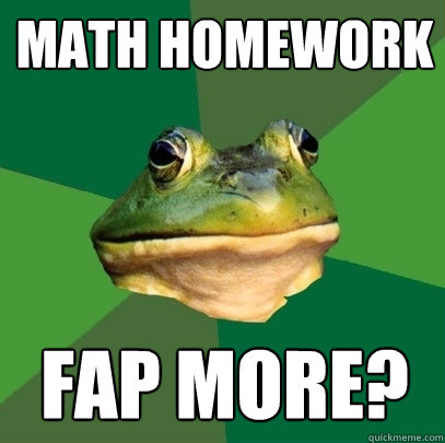 Math Homework Fap more?  Foul Bachelor Frog