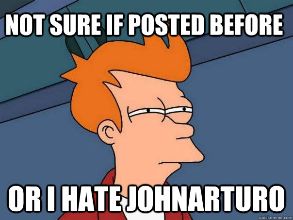 not sure if posted before or I hate Johnarturo  Futurama Fry