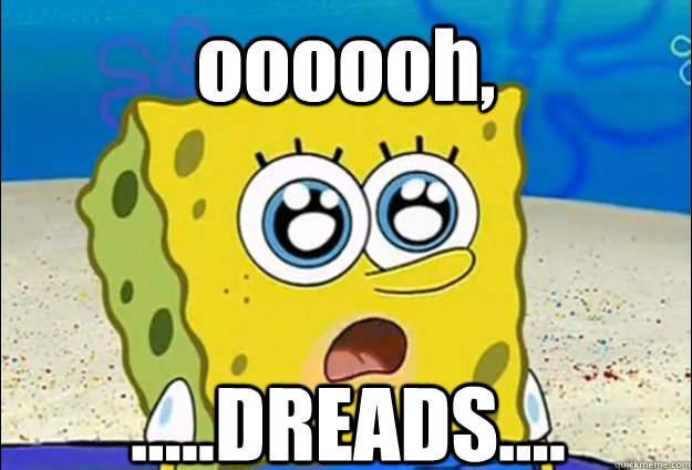 oooooh, .....DREADS.... - oooooh, .....DREADS....  Cool Spongebob