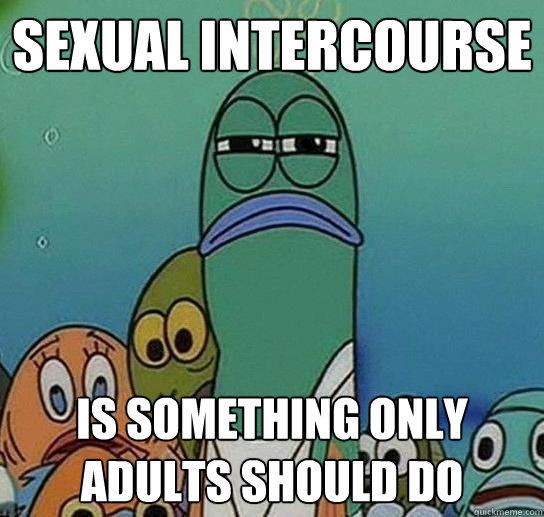 Sexual intercourse is something only adults should do  Serious fish SpongeBob