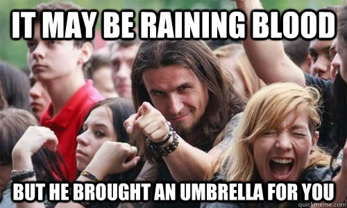 it may be raining blood but he brought an umbrella for you  Ridiculously Photogenic Metal Fan