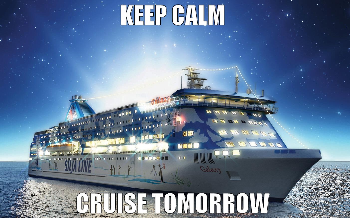 KEEP CALM CRUISE TOMORROW Misc