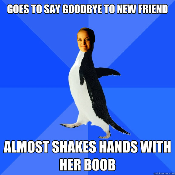 GOES TO SAY GOODBYE TO NEW FRIEND ALMOST SHAKES HANDS WITH HER BOOB - GOES TO SAY GOODBYE TO NEW FRIEND ALMOST SHAKES HANDS WITH HER BOOB  Socially Awkward Tamguin