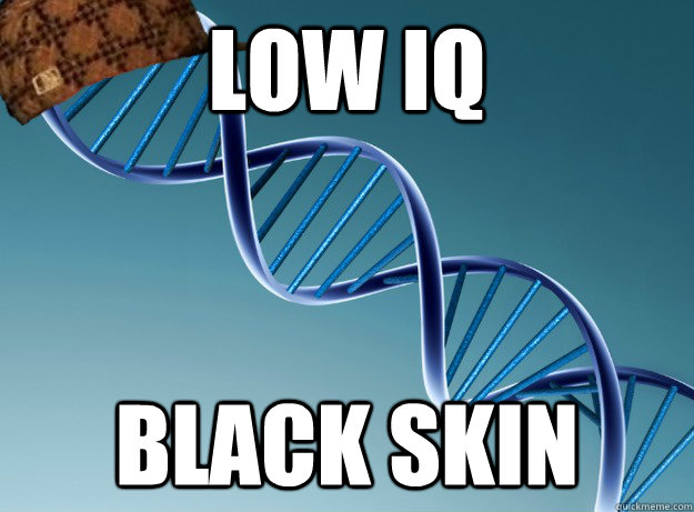 LOW IQ BLACK SKIN  Scumbag Genetics
