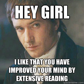 hey girl i like that you have improved your mind by extensive reading - hey girl i like that you have improved your mind by extensive reading  Sexy Darcy