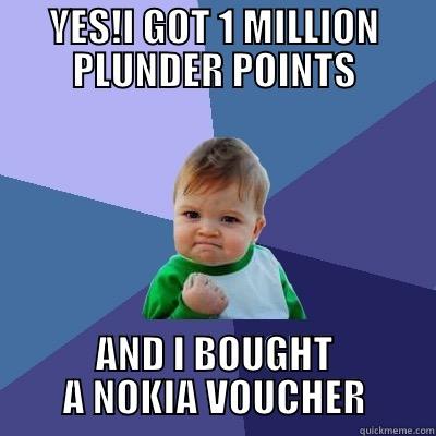 YES!I GOT 1 MILLION PLUNDER POINTS AND I BOUGHT A NOKIA VOUCHER Success Kid