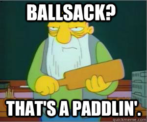 ballsack? That's a paddlin'.  Paddlin Jasper