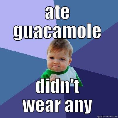 ATE GUACAMOLE DIDN'T WEAR ANY Success Kid