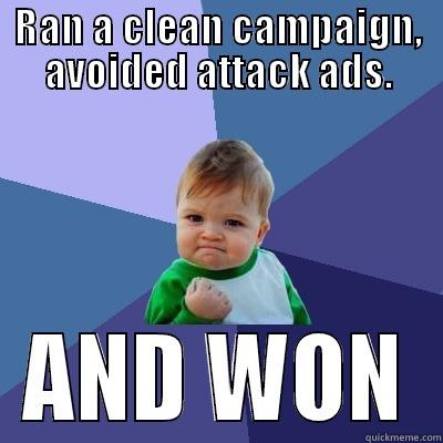 RAN A CLEAN CAMPAIGN, AVOIDED ATTACK ADS. AND WON Success Kid