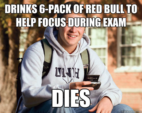 drinks 6-pack of red bull to help focus during exam dies  College Freshman