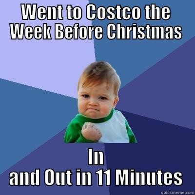 WENT TO COSTCO THE WEEK BEFORE CHRISTMAS IN AND OUT IN 11 MINUTES Success Kid