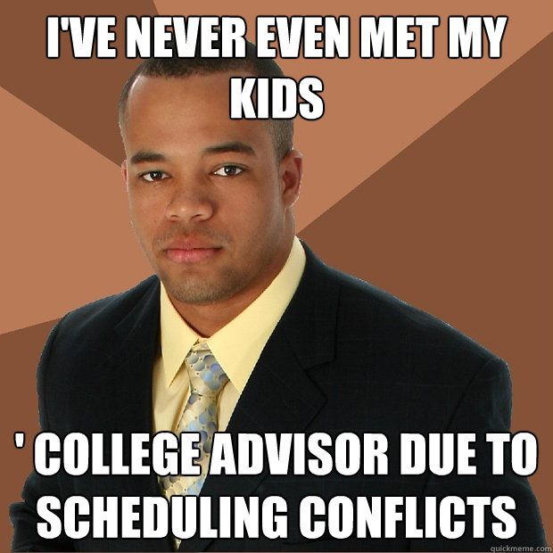 I've never even met my kids ' college advisor due to scheduling conflicts  Successful Black Man