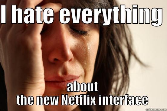 I HATE EVERYTHING  ABOUT THE NEW NETFLIX INTERFACE First World Problems
