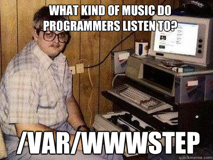 What kind of music do programmers listen to? /var/wwwstep  