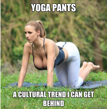 YOGA PANTS A cultural trend i can get behind  