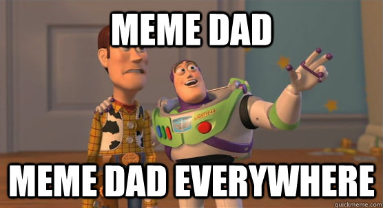Meme Dad meme dad everywhere  - Meme Dad meme dad everywhere   Toy Story Everywhere