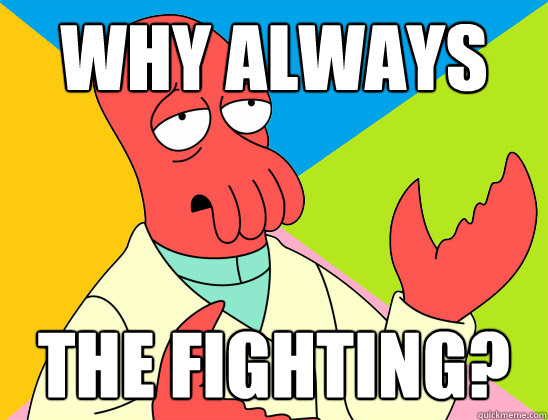 Why always the fighting? - Why always the fighting?  Misc