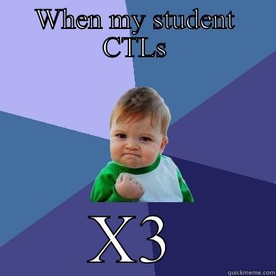 WHEN MY STUDENT CTLS X3 Success Kid