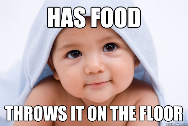 Has food Throws it on the floor  