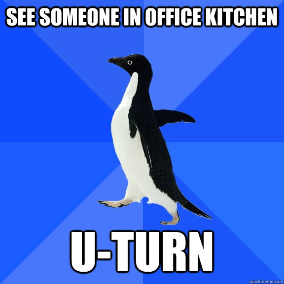 see someone in office kitchen u-turn  Socially Awkward Penguin