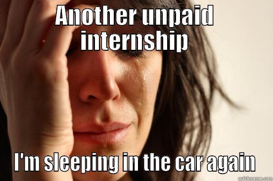 ANOTHER UNPAID INTERNSHIP I'M SLEEPING IN THE CAR AGAIN First World Problems