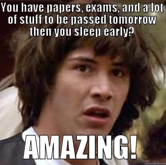 YOU HAVE PAPERS, EXAMS, AND A LOT OF STUFF TO BE PASSED TOMORROW THEN YOU SLEEP EARLY? AMAZING! conspiracy keanu
