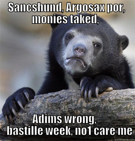 SANCSHUND, ARGOSAX POR, MONIES TAKED,  ADIMS WRONG,      BASTILLE WEEK, NO1 CARE ME Confession Bear