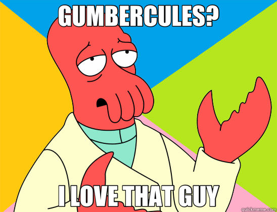 GUMBERCULES? I LOVE THAT GUY  Futurama Zoidberg 