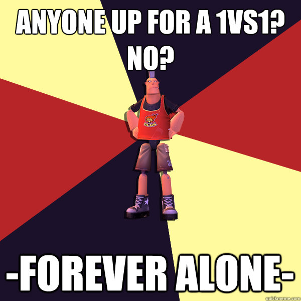 ANYONE UP FOR A 1VS1?
NO? -FOREVER ALONE-  MicroVolts