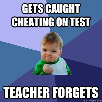 gets caught cheating on test teacher forgets  Success Kid