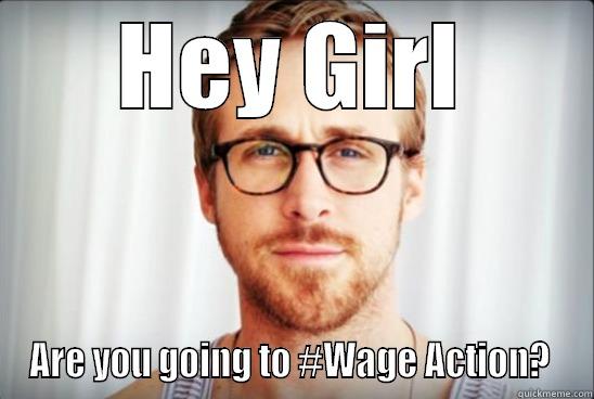 HEY GIRL ARE YOU GOING TO #WAGE ACTION?  Misc