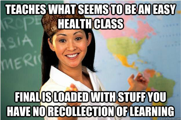 teaches what seems to be an easy health class final is loaded with stuff you have no recollection of learning  Scumbag Teacher