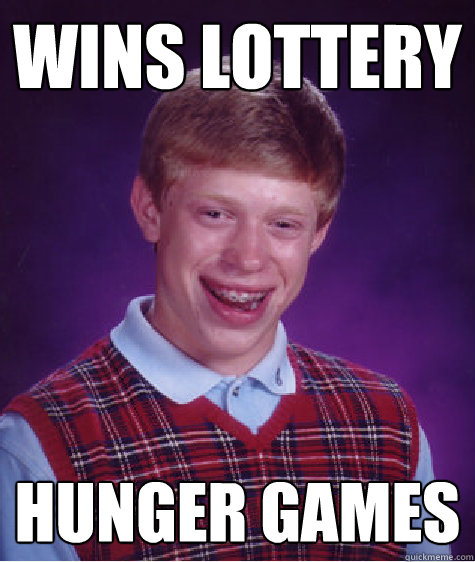 wins lottery hunger games  Bad Luck Brian
