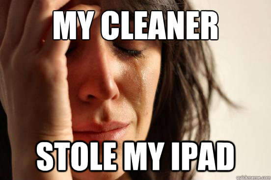 My Cleaner Stole My iPad  First World Problems