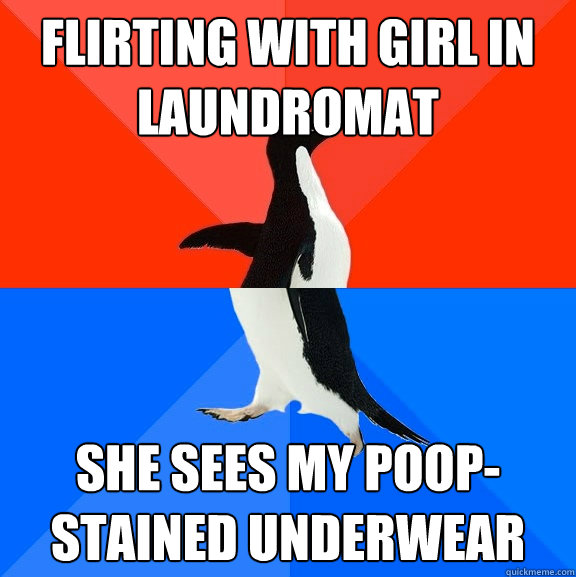 flirting with girl in laundromat she sees my poop-stained underwear - flirting with girl in laundromat she sees my poop-stained underwear  Socially Awesome Awkward Penguin