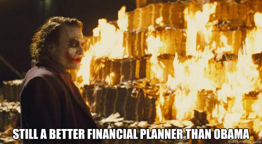  still a better financial planner than obama  burning joker