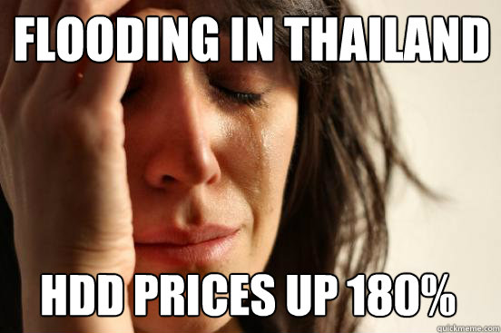 Flooding in Thailand hdd prices up 180%  First World Problems