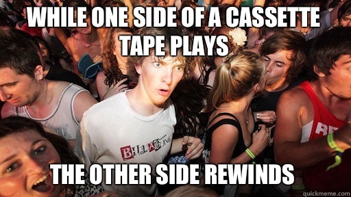 While one side of a cassette tape plays  The other side rewinds  Sudden Clarity Clarence
