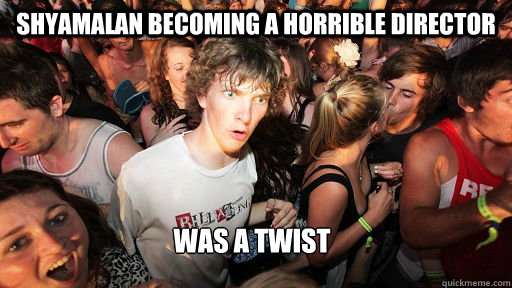 shyamalan becoming a horrible director was a twist  Sudden Clarity Clarence