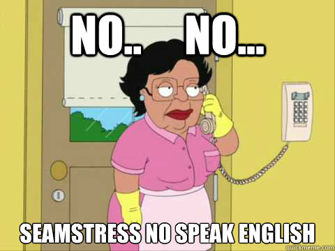 No..     No... Seamstress no speak english  Family Guy Maid Meme