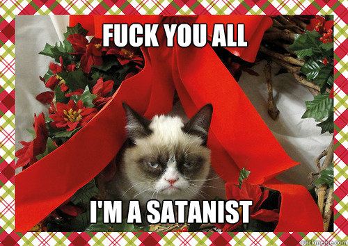 Fuck you all  I'm a satanist   merry christmas
