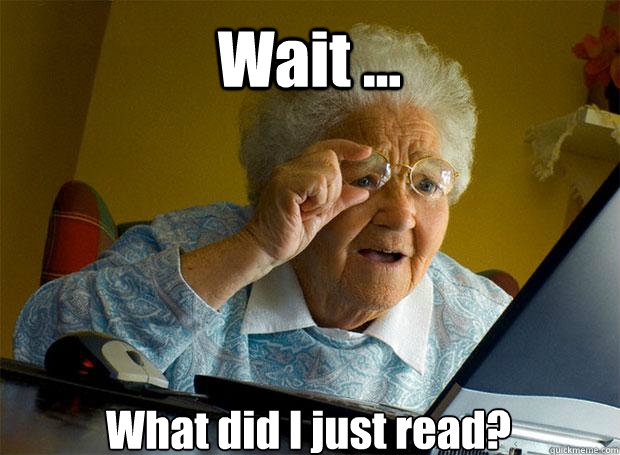 Wait ... What did I just read?    Grandma finds the Internet