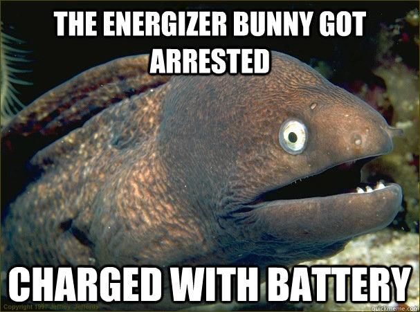 The Energizer Bunny got arrested charged with battery  Bad Joke Eel