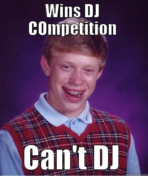 WINS DJ COMPETITION CAN'T DJ Bad Luck Brian