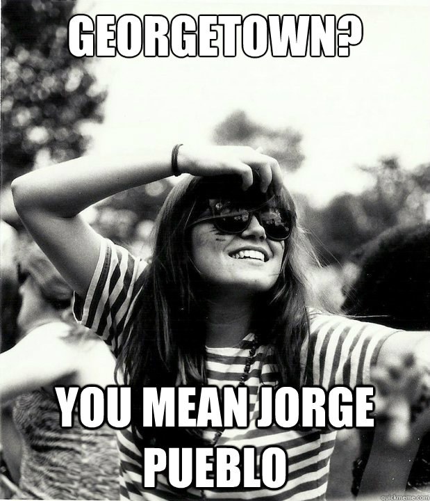 Georgetown? You mean Jorge Pueblo   Georgetown Hipster