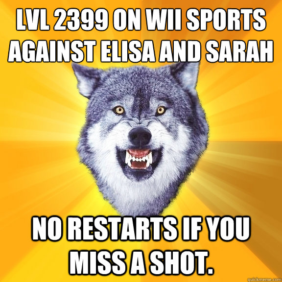 Lvl 2399 on Wii Sports against Elisa and Sarah No restarts if you miss a shot.   Courage Wolf
