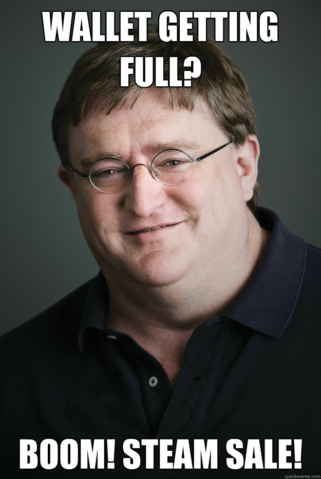 Wallet getting full? BOOM! Steam sale! - Wallet getting full? BOOM! Steam sale!  Good Guy Gabe Newell