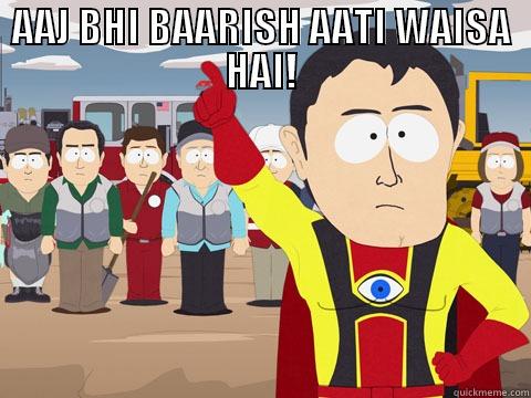 AAJ BHI BAARISH AATI WAISA HAI!  Captain Hindsight